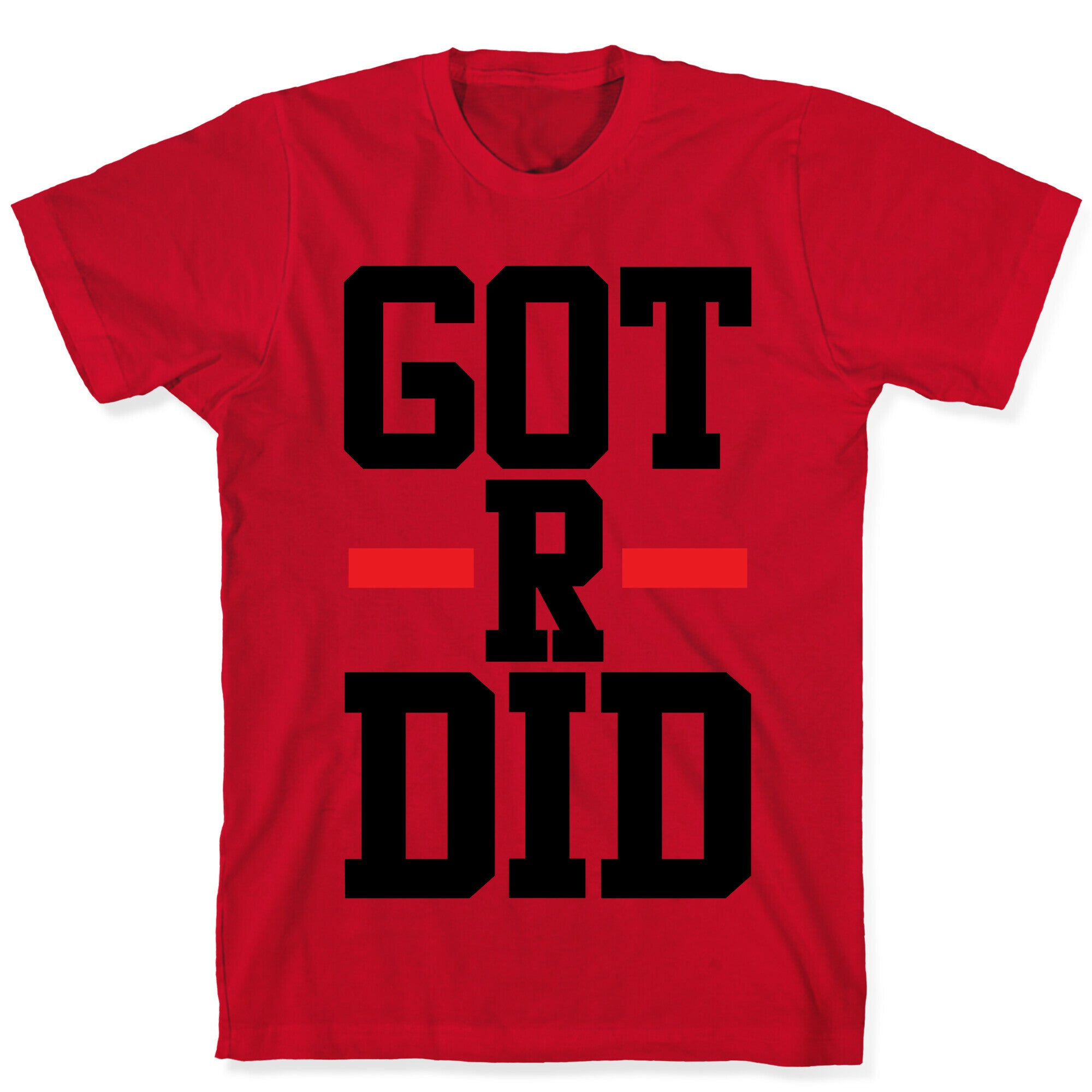 Got R Did T-Shirt
